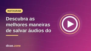 Descubra as melhores maneiras de salvar áudios do Instagram no PC