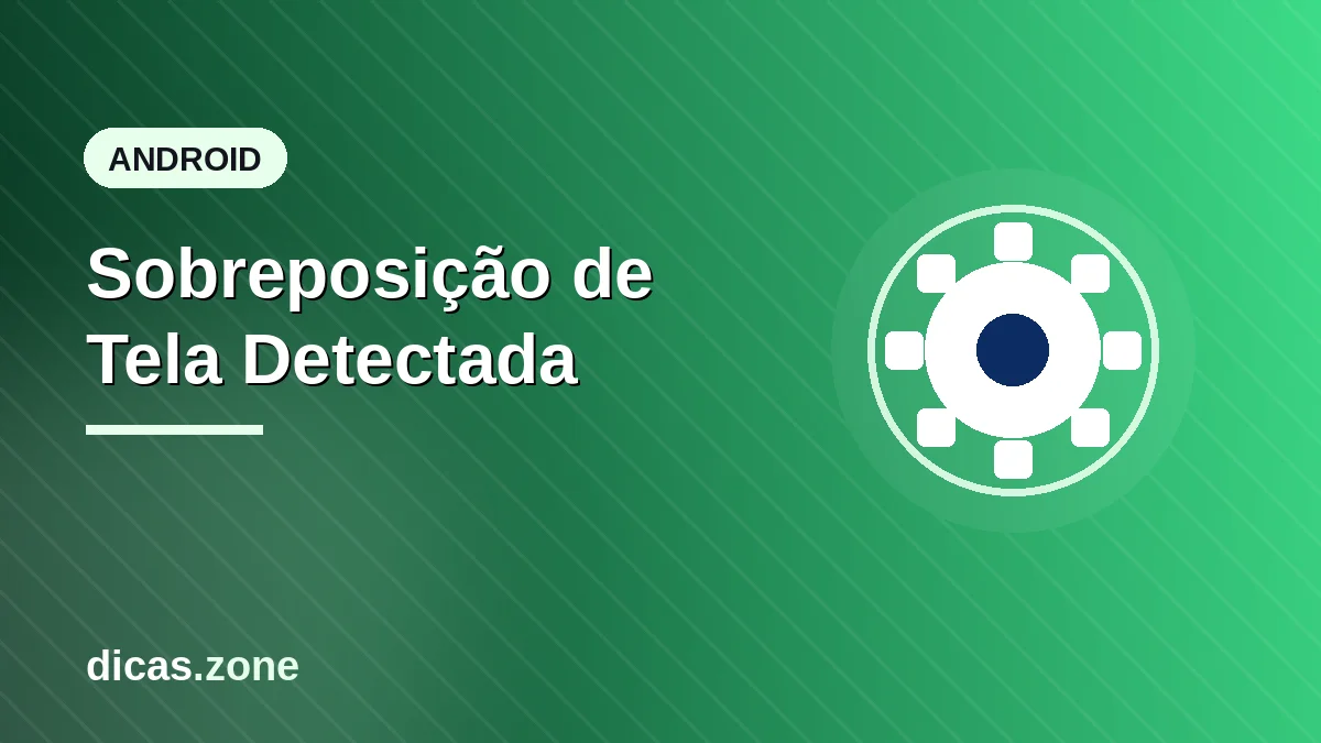 Sobreposição de Tela Detectada: Como desativar e resolver o problema