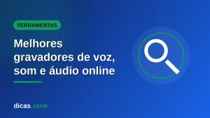 Melhores gravadores de voz, som e áudio online grátis