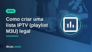 Como criar uma lista IPTV (playlist M3U) legal pelo PC e celular