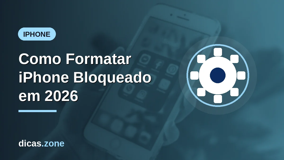 Como formatar iPhone bloqueado em 2026: guia passo a passo