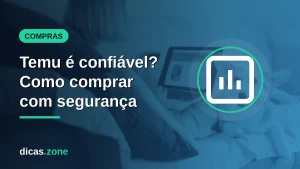 Temu é confiável? Como comprar com segurança no app em 2026