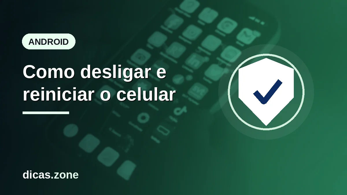 Desliga celular: como desligar, reiniciar e forçar o desligamento em 2026