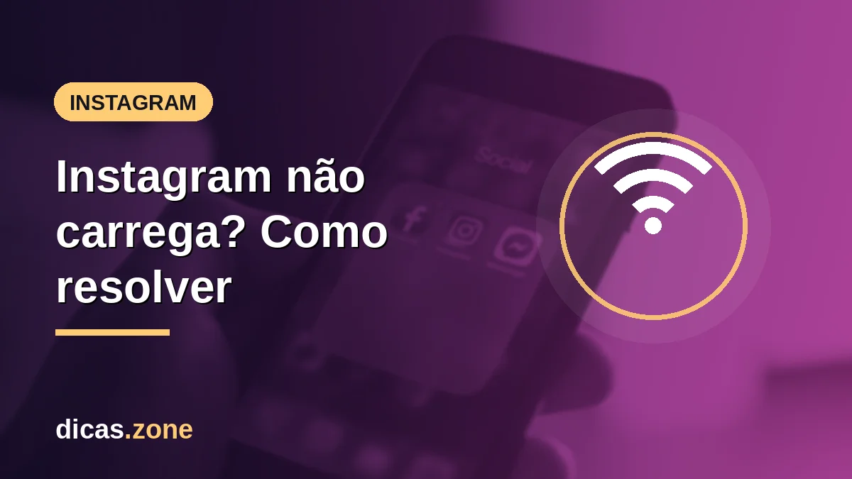 Instagram não carrega? Passo a passo para resolver em 2026