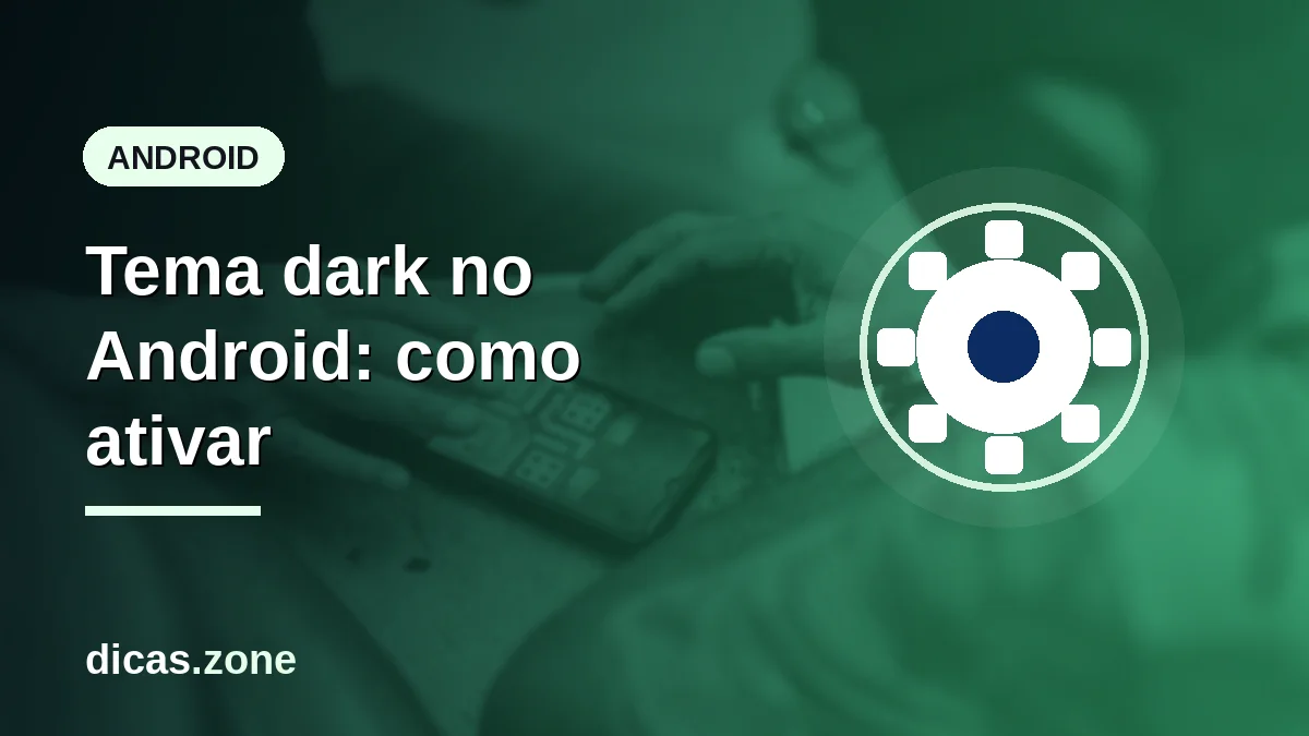 Tema dark Android: como ativar o modo escuro no celular em 2026
