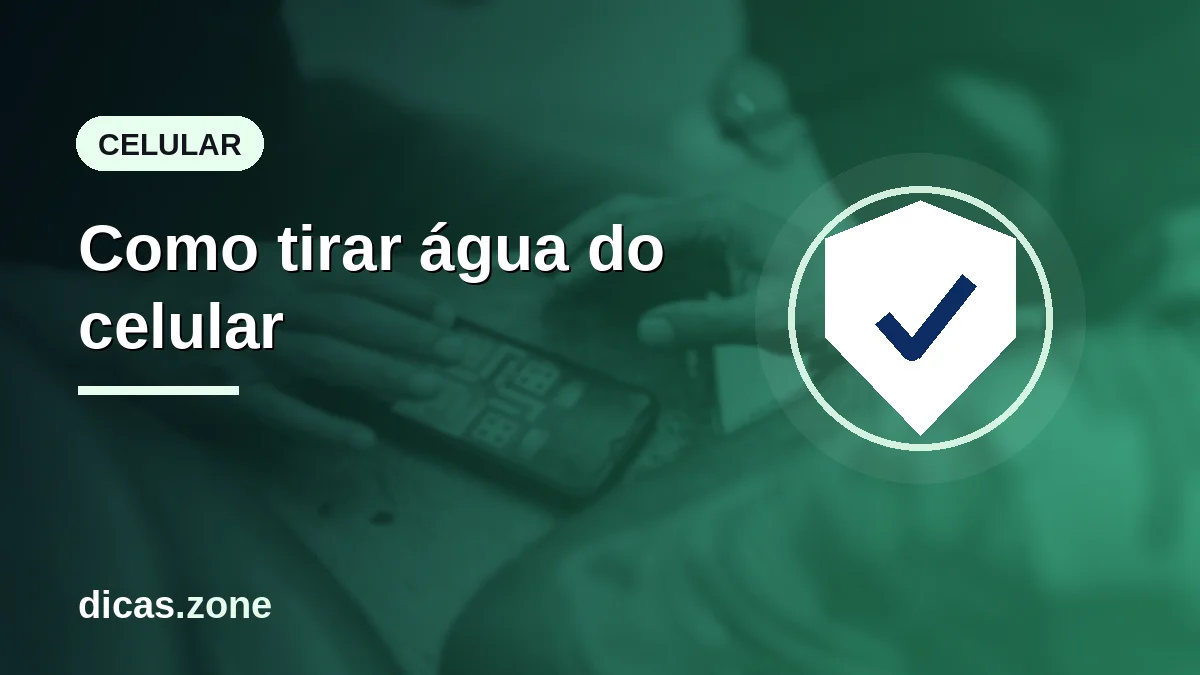 Como tirar água do celular: o que fazer minuto a minuto