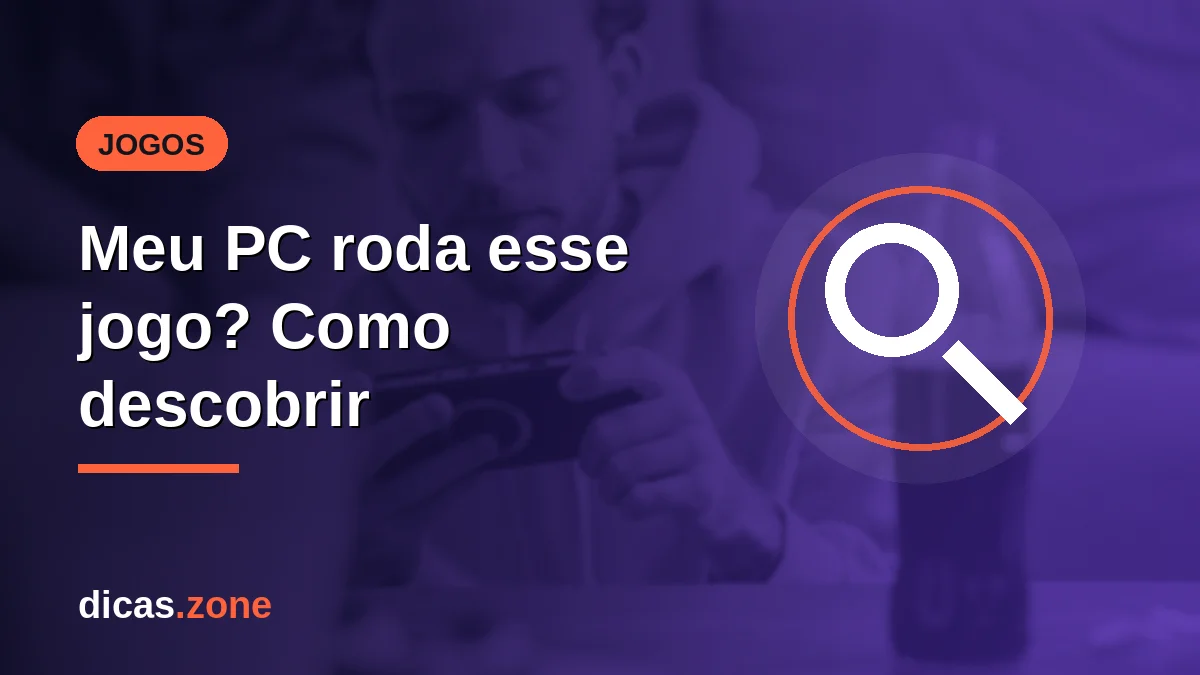 Meu PC roda? Como comparar suas specs com os requisitos do jogo