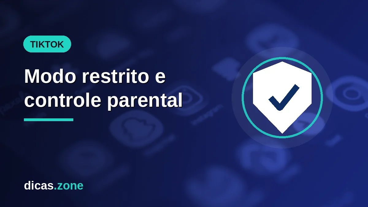 Modo restrito e controle parental no TikTok: como configurar a conta do seu filho adolescente