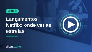 Lançamentos Netflix: onde achar as estreias e o Top 10 da semana