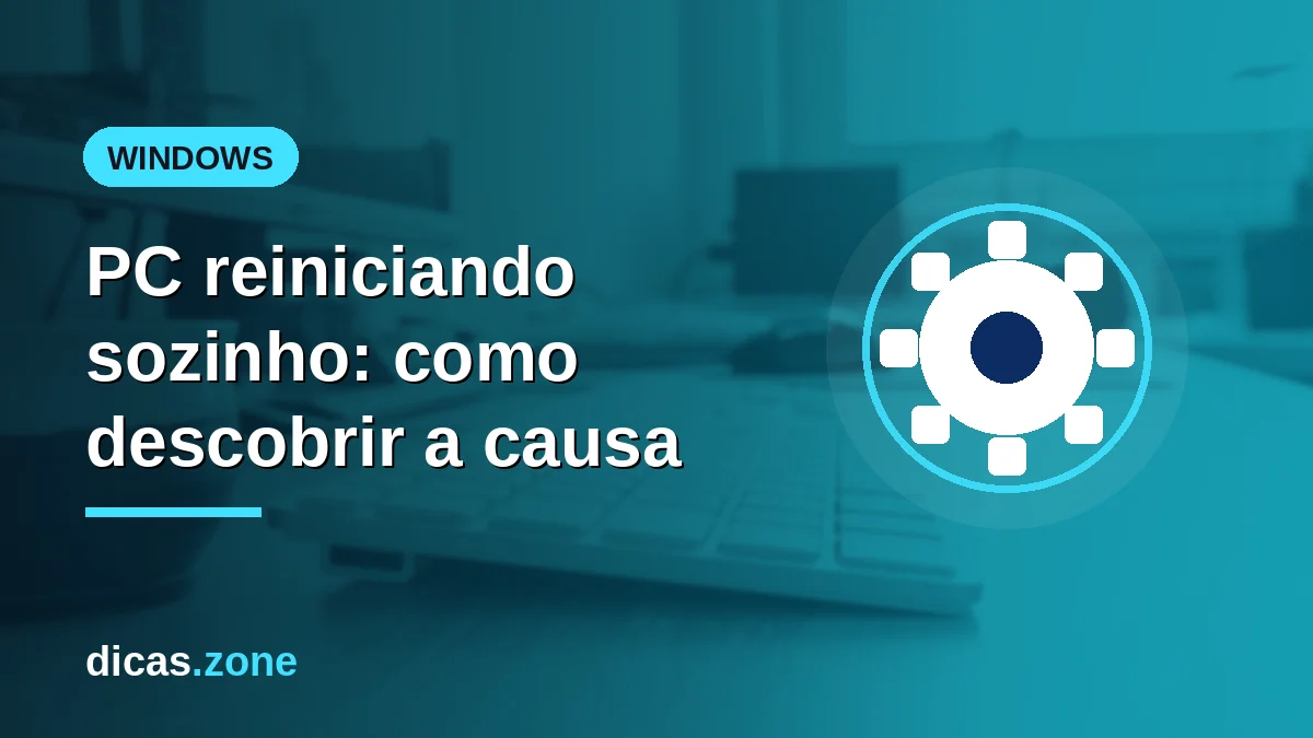 PC reiniciando sozinho: como descobrir a causa e parar os reinícios