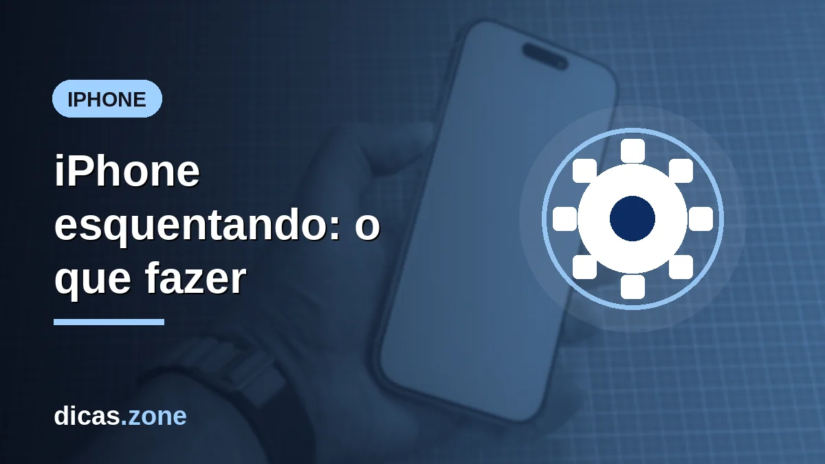 iPhone esquentando: por que acontece e como esfriar com segurança