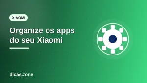 Organizar apps no Xiaomi com gaveta, pastas e a trava do layout