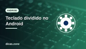 Teclado dividido no Android: como ativar, desativar e voltar ao normal