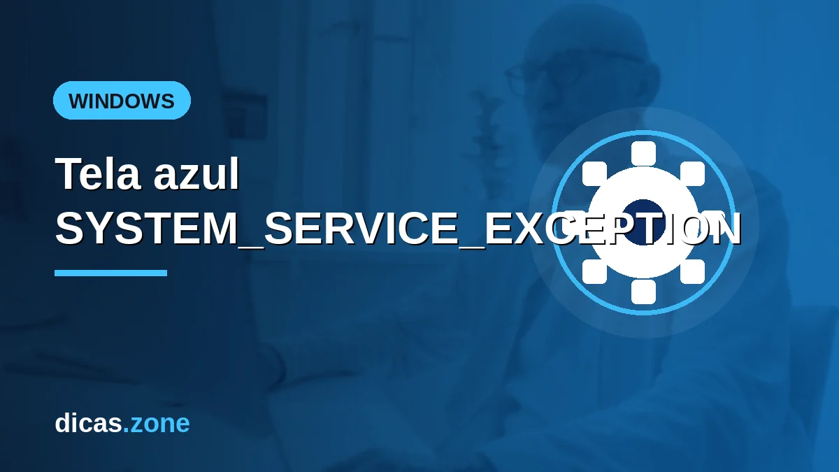 Tela azul SYSTEM_SERVICE_EXCEPTION: o que significa e como resolver