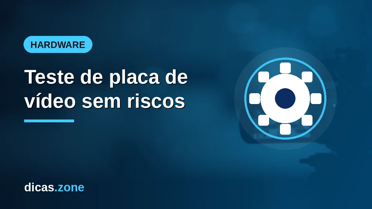 Teste de placa de vídeo: como checar GPU, temperatura e estabilidade