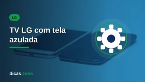 TV LG com tela azulada: o ajuste de cor que resolve e quando é defeito